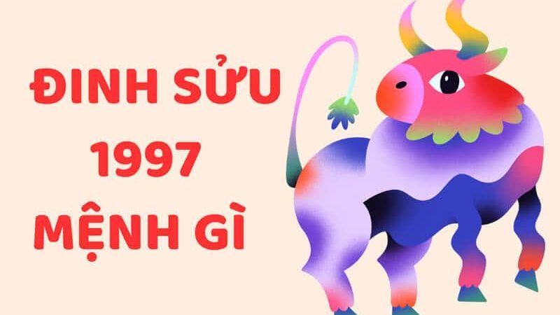 Tuổi 1997 mệnh gì? Màu, hướng, tuổi hợp để phát lộc cả năm