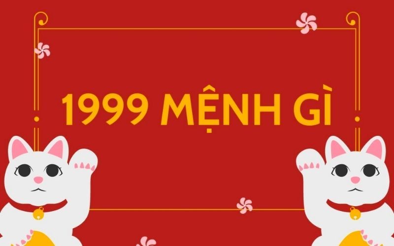 Nam Nữ 1999 Mệnh Gì? 