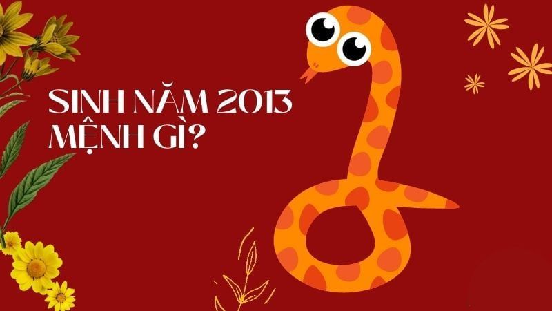 2013 mệnh gì? Khám phá tính cách và vận mệnh tuổi Quý Tỵ 2013