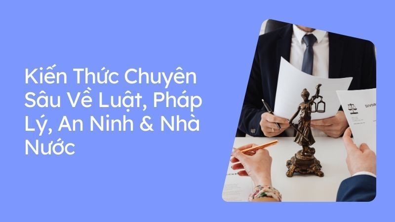 Kiến Thức Chuyên Sâu Về Luật, Pháp Lý, An Ninh & Nhà Nước.jpg