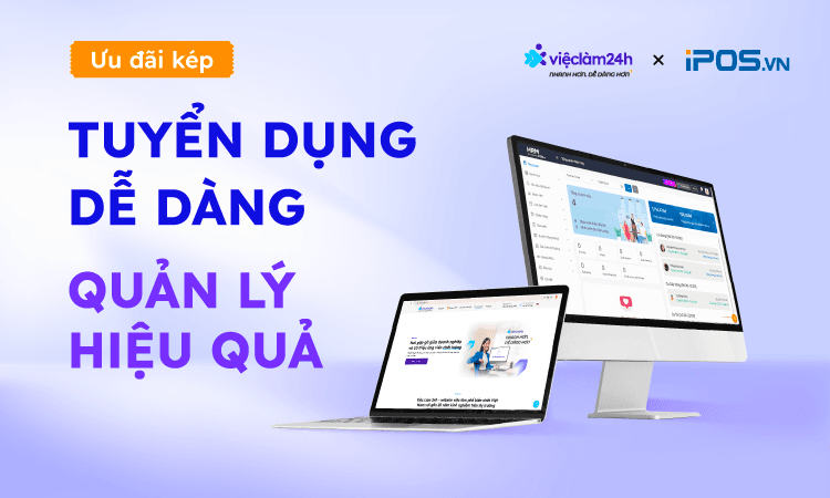 CHƯƠNG TRÌNH HỢP TÁC VIECLAM24H x IPOS: “TUYỂN DỤNG DỄ DÀNG - QUẢN LÝ HIỆU QUẢ”