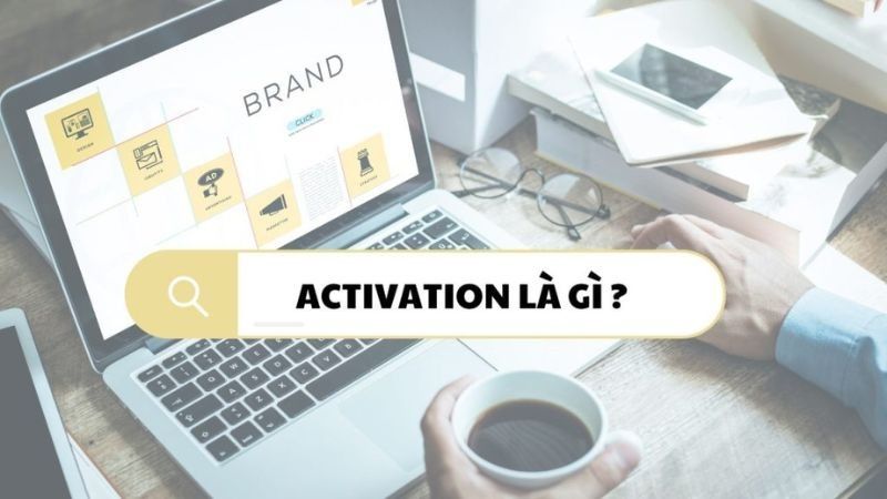 Activation là gì? 6 hình thức và cách triển khai hiệu quả