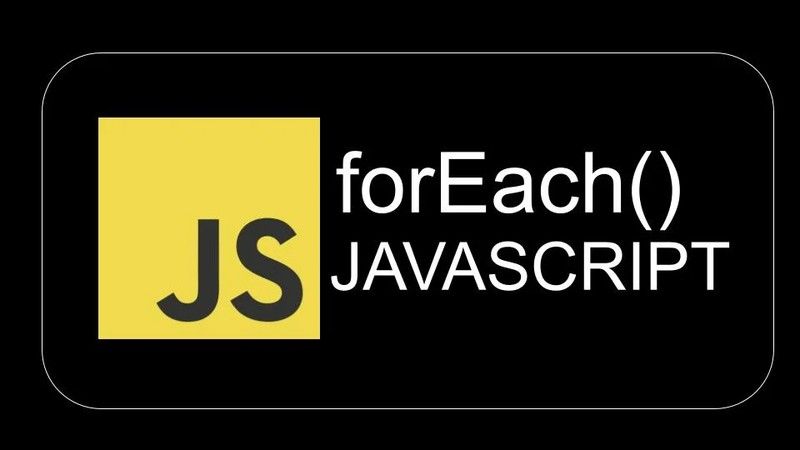 forEach JavaScript là gì? Cách dùng forEach trong JavaScript